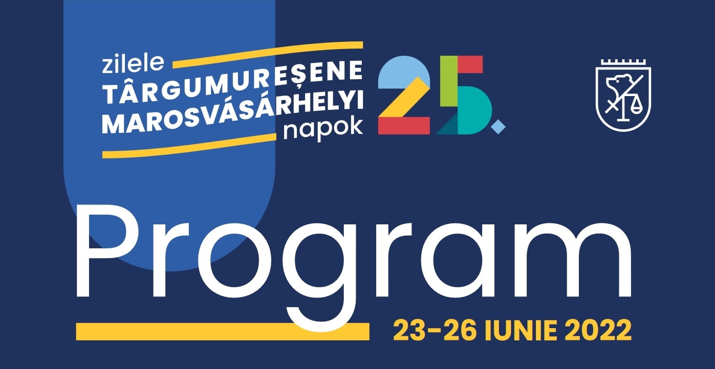 Programul Zilelor Târgumureșene 2022 - Ediția 25 Programul Zilelor Târgumureșene 2022 - Ediția 25